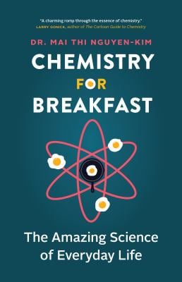 Chemistry for Breakfast : The Amazing Science of Everyday Life