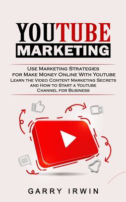 Youtube Marketing : Use Marketing Strategies for Make Money Online with Youtube (Learn the Video Content Marketing Secrets and How to Start a Youtube 