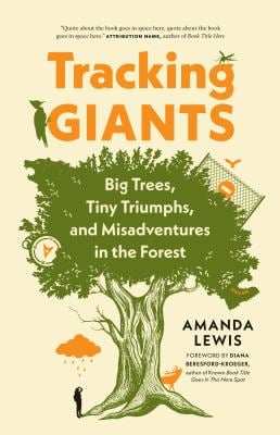 Tracking Giants : Big Trees, Tiny Triumphs, and Misadventures in the Forest