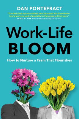 Work-Life Bloom : How to Nurture a Team That Flourishes