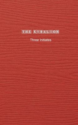 The Kybalion : A Study of the Hermetic Philosophy of Ancient Egypt and Greece
