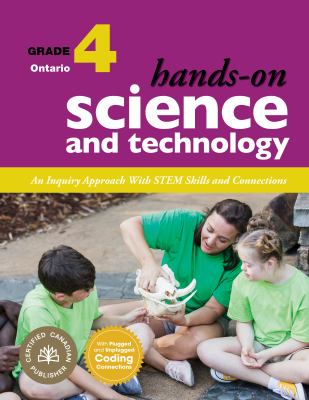Hands-On Science and Technology for Ontario, Grade 4 : An Inquiry Approach with STEM Skills and Connections