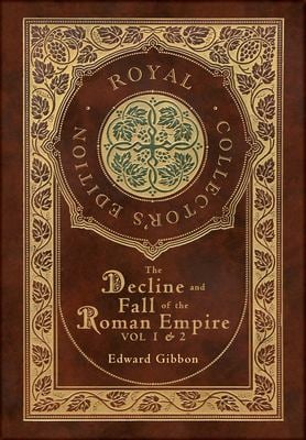The Decline and Fall of the Roman Empire Vol 1 & 2 (Royal Collector's Edition) (Case Laminate Hardcover with Jacket)