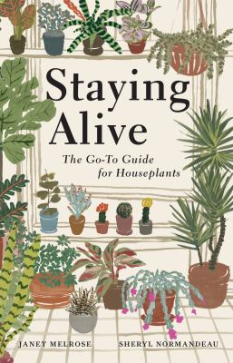 Staying Alive : The Go-To Guide for Houseplants