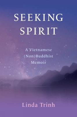 Seeking Spirit : A Vietnamese (Non) Buddhist Memoir