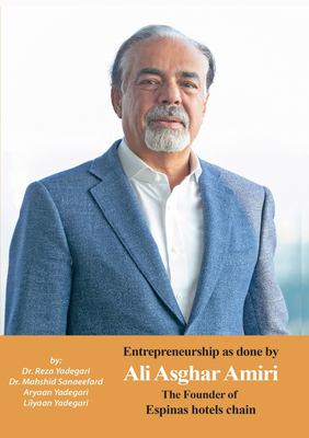 Entrepreneurship As Done by Ali Asghar Amiri : The Founder of Espinas Hotels Chain
