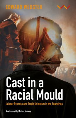 Cast in a Racial Mould : Labour Process and Trade Unionism in the Foundries