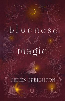 Bluenose Magic (3rd Ed) : Popular Beliefs and Superstitions in Nova Scotia