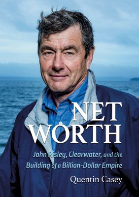 Net Worth (pb) : John Risley, Clearwater, and the Building of a Billion-Dollar Empire
