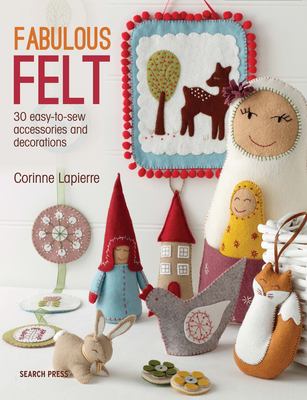 Fabulous Felt : 30 Easy-To-sew Accessories and Decorations