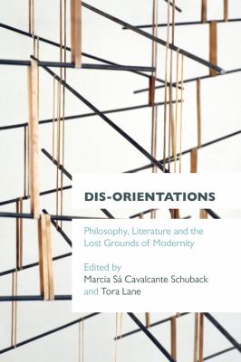 Dis-Orientations : Philosophy, Literature and the Lost Grounds of Modernity