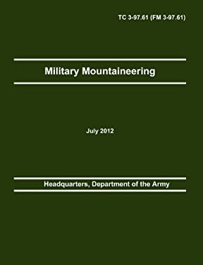 Military Mountaineering : The Official U. S. Army Training Manual Tc 3-97. 61 (Fm 3-97. 61)