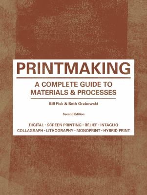 Printmaking : A Complete Guide to Materials and Process (Printmaker's Bible, Process Shots, Techniques, Step-By-step Illustrations)