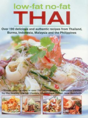 Low-Fat, No-Fat Thai and South-East Asian Cookbook : Over 150 Low-Fat Recipes from Thailand, Burma, Indonesia, Malaysia and the Philippines, with over