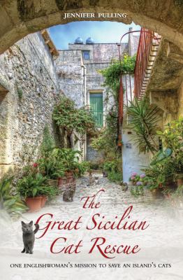 The Great Sicilian Cat Rescue : One English Woman's Mission to Save an Island's Cats