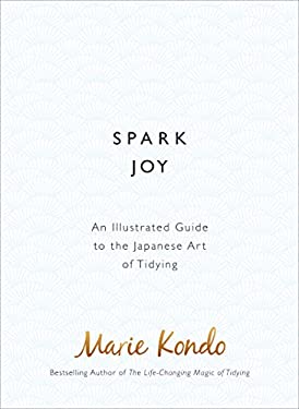 Spark Joy : An Illustrated Guide to the Japanese Art of Tidying