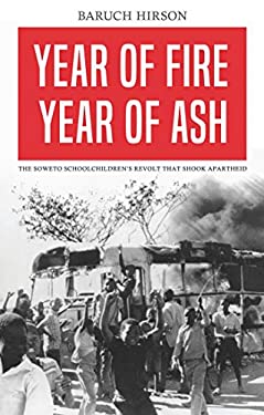 Year of Fire, Year of Ash : The Soweto Schoolchildren's Revolt That Shook Apartheid