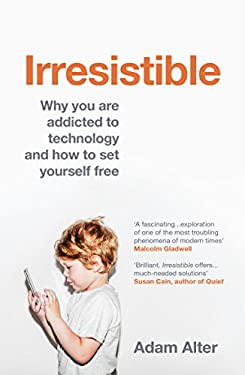 Irresistible : The Rise of Addictive Technology and the Business of Keeping Us Hooked