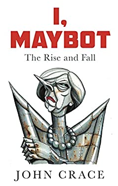 I, Maybot : The Rise and Fall
