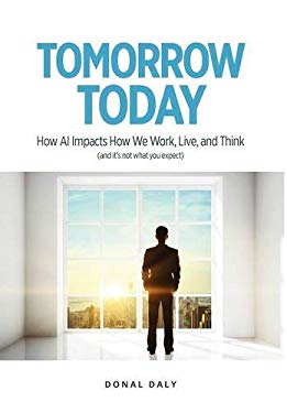 Tomorrow Today : How AI Impacts How We Work, Live and Think (and It's Not What You Expect)