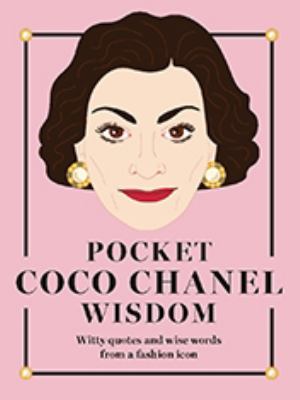 Pocket Coco Chanel Wisdom : Witty Quotes and Wise Words from a Fashion Icon