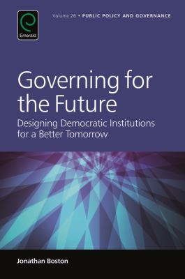 Governing for the Future : Designing Democratic Institutions for a Better Tomorrow