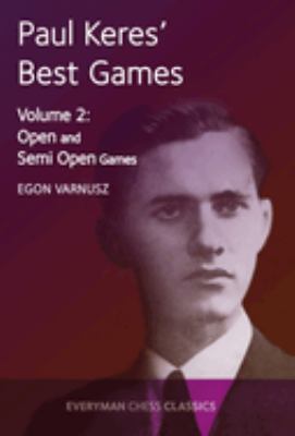 Paul Keres' Best Games Vol. 2 : Open and Semi Open Games
