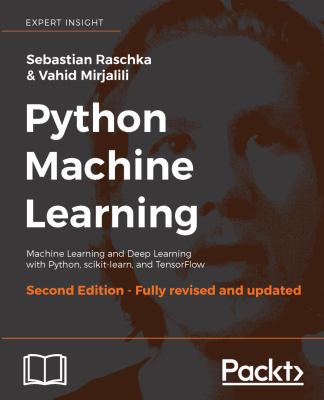 Python Machine Learning : Machine Learning and Deep Learning with Python, Scikit-Learn, and TensorFlow