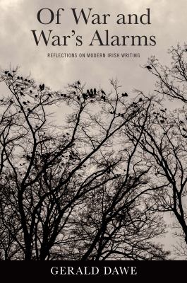 Of War and War's Alarms : Reflections on Modern Irish Writing