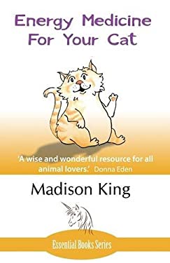 Energy Medicine for Your Cat : An Essential Guide to Working with Your Cat in a Natural, Organic, 'Heartfelt' Way