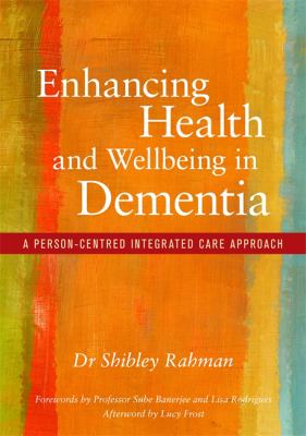 Enhancing Health and Wellbeing in Dementia : A Person-Centred Integrated Care Approach
