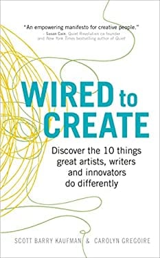 Wired to Create : Discover the 10 Things Great Artists, Writers and Innovators Do Differently