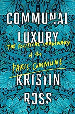 Communal Luxury : The Political Imaginary of the Paris Commune