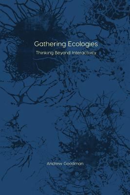 Gathering Ecologies : Thinking Beyond Interactivity
