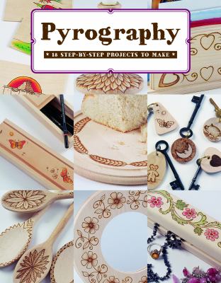 Pyrography : 18 Step-By-Step Projects to Make