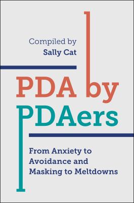PDA by PDAers : From Anxiety to Avoidance and Masking to Meltdowns