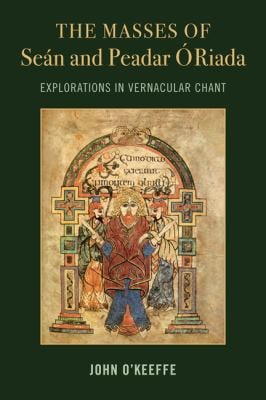 The Mass Settings of Seán and Peadar Ó Riada : Explorations in Vernacular Chant