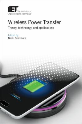 Wireless Power Transfer : Theory, Technology, and Applications