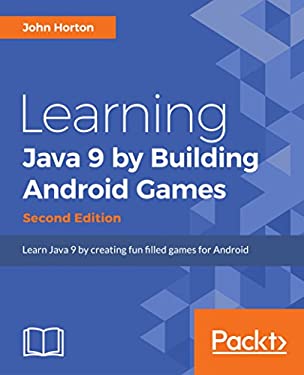 Learning Java by Building Android Games : Learn Java and Android from Scratch by Building Six Exciting Games, 2nd Edition