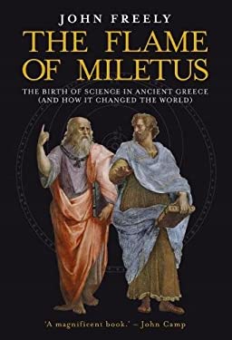 Flame of Miletus : The Birth of Science in Ancient Greece (and How It Changed the World)