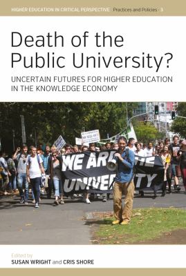 Death of the Public University? : Uncertain Futures for Higher Education in the Knowledge Economy