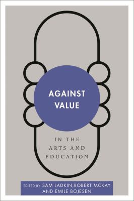 Against Value in the Arts and Education