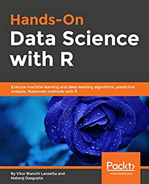 Hands-On Data Science with R : Techniques to Perform Data Manipulation and Mining to Build Smart Analytical Models Using R