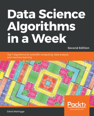 Data Science Algorithms in a Week : Top 7 Algorithms for Scientific Computing, Data Analysis, and Machine Learning, 2nd Edition
