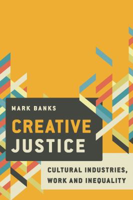 Creative Justice : Cultural Industries, Work and Inequality