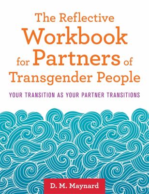 The Reflective Workbook for Partners of Transgender People : Your Transition As Your Partner Transitions