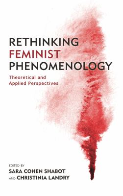 Rethinking Feminist Phenomenology : Theoretical and Applied Perspectives