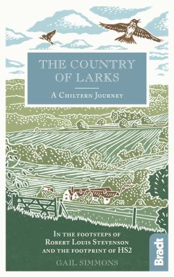 The Country of Larks : A Chiltern Journey in the Footsteps of Robert Louis Stevenson and the Footprint of HS2
