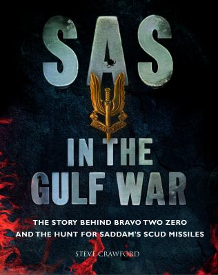 SAS in the Gulf War : The Story Behind Bravo Two Zero and the Hunt for Saddam's SCUD Missiles