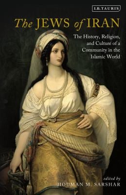 The Jews of Iran : The History, Religion and Culture of a Community in the Islamic World